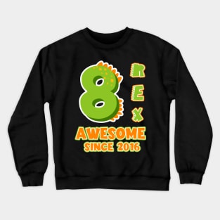 8 Rex Awesome Since 2016 Dinosaurs Funny B-day Gift For Boys Kids Toddlers Crewneck Sweatshirt